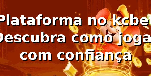 Plataforma no kcbet 🚀 Descubra como jogar com confiança